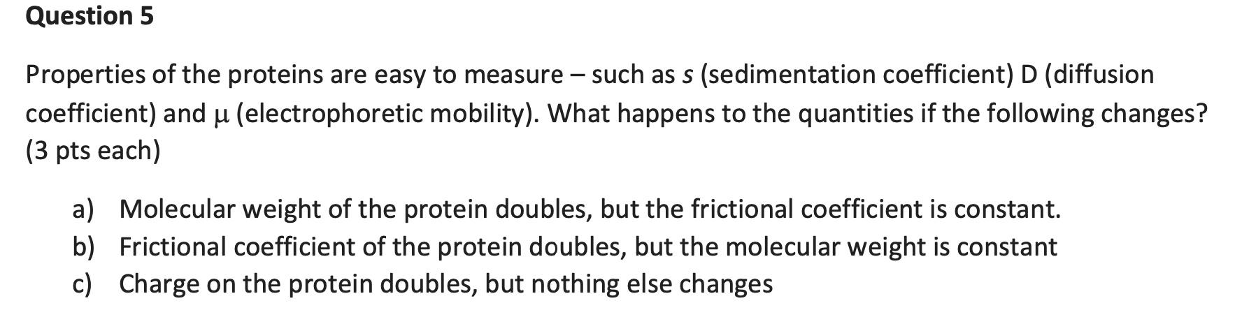 Solved Question 5 Properties of the proteins are easy to | Chegg.com