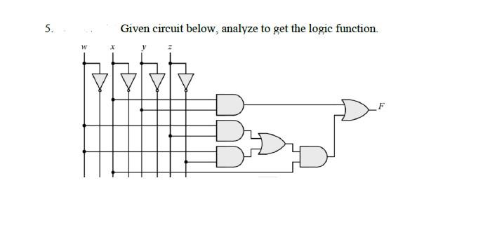 Solved 5. Given Circuit Below, Analyze To Get The Logic | Chegg.com