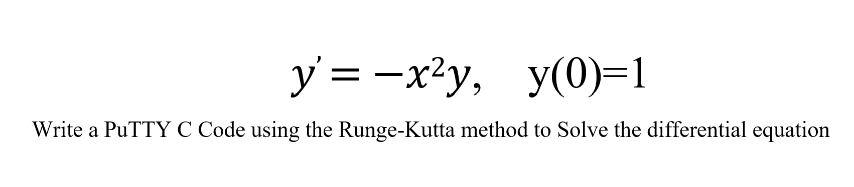 Solved y'= -xºy, y(0)=1 ' ( Write a PuTTY C Code using the | Chegg.com