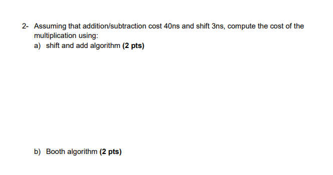 Solved 2- Assuming that addition/subtraction cost 40ns and | Chegg.com