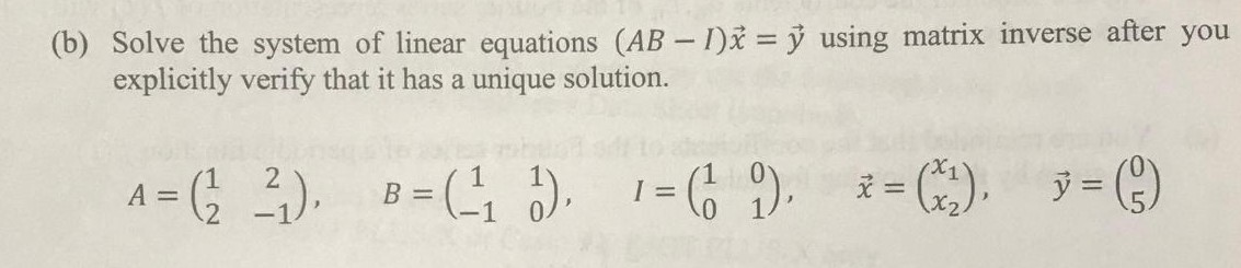 Solved (b) Solve The System Of Linear Equations (AB−I)x=y | Chegg.com