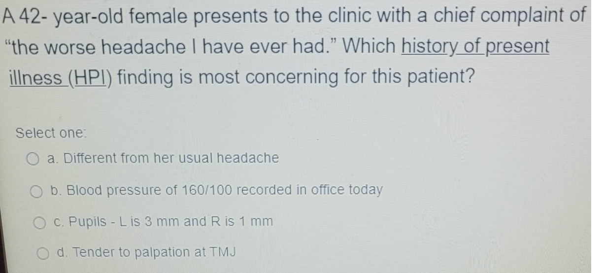 A 42-year-old female presents to the clinic with a chief complaint of the worse headache I have ever had.” Which history of