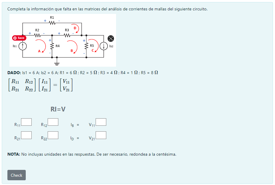 Completa la información que falta en las matrices del análisis de corrientes de mallas del siguiente circuito. DADO: Is \( 1=