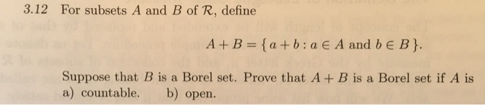 Solved 3.12 For Subsets A And B Of R, Define A+B-a+b:aE A | Chegg.com