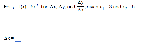 Solved For y=f(x)=5x5, find Δx,Δy, and ΔxΔy, given x1=3 and | Chegg.com