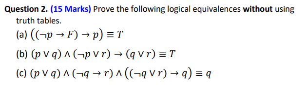 Solved Question 2. (15 Marks) Prove the following logical | Chegg.com