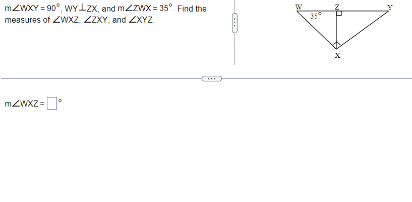 Solved m∠WXY=90∘,WY⊥ZX, and m∠ZWX=35∘. Find the