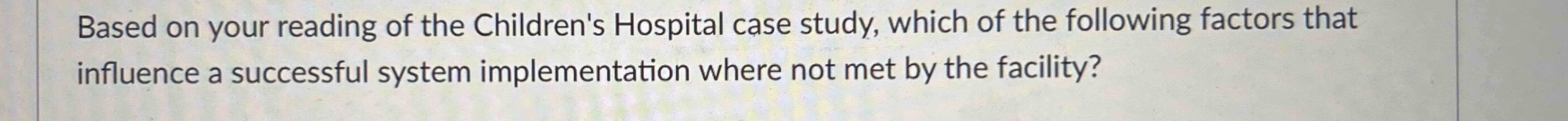 Solved Based on your reading of the Children's Hospital case | Chegg.com