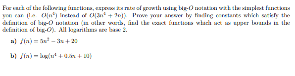 For each of the following functions, express its rate of growth using big-O notation with the simplest functions you can i.e.