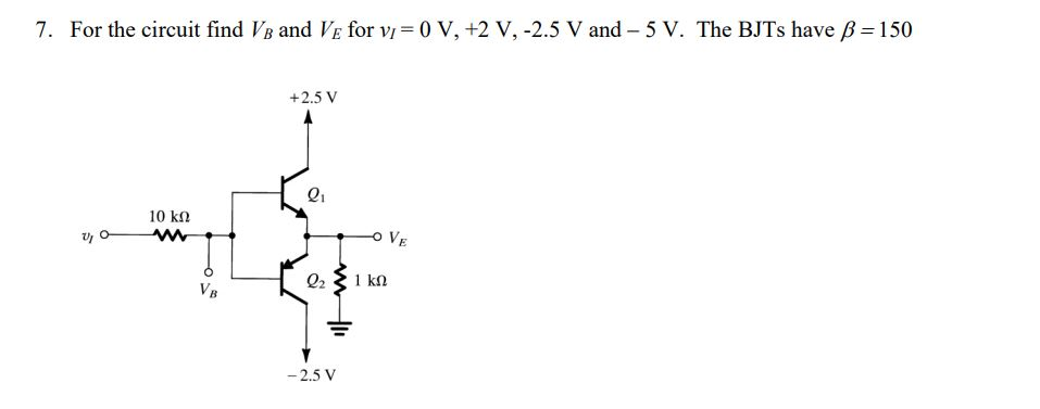 Solved 7. For the circuit find VB and Ve for vi=0 V, +2 V, | Chegg.com