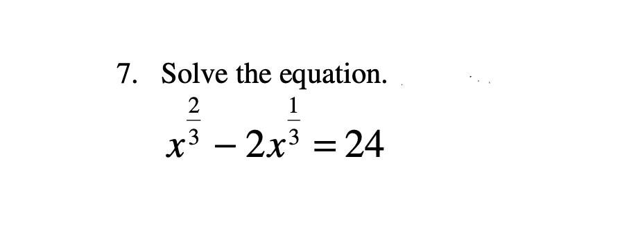 Solved 7. Solve the equation. 2 x3 – 2x3 = 24 1 | Chegg.com