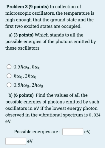 Problem 3 (9 points) In collection of microscopic oscillators, the temperature is high enough that the ground state and the f