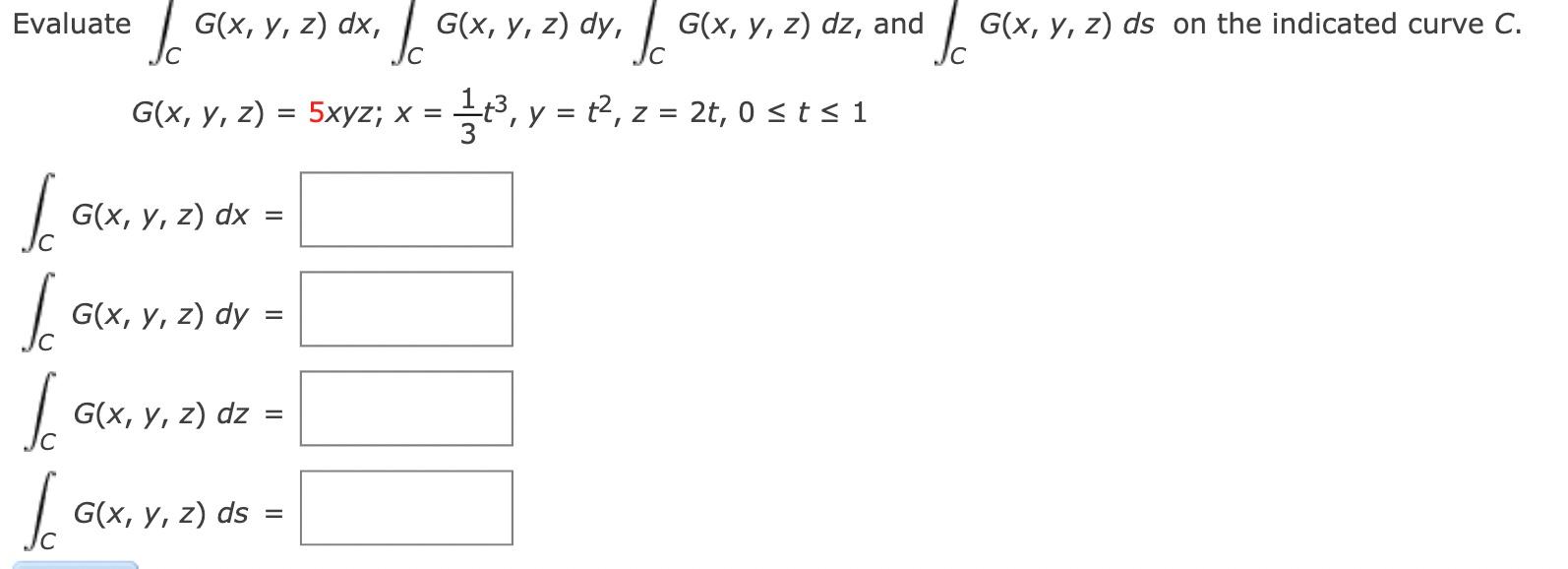 Solved Evaluate ∫CG(x,y,z)dx,∫CG(x,y,z)dy,∫CG(x,y,z)dz, and 