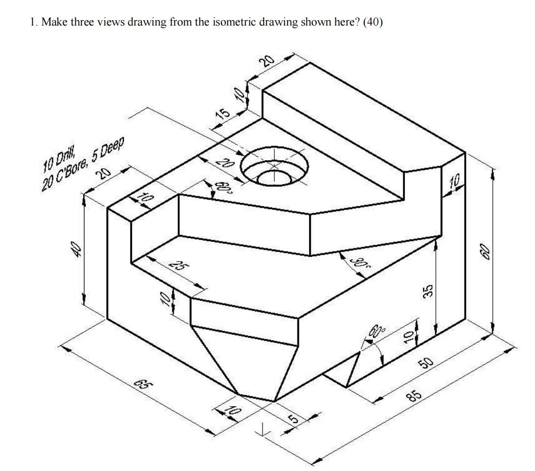 Solved 1. Make three views drawing from the isometric | Chegg.com