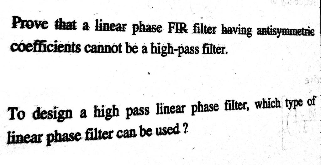 Prove that a linear phase FIR filter having antisymmetric coefficients cannot be a high-pass filter.

To design a high pass l