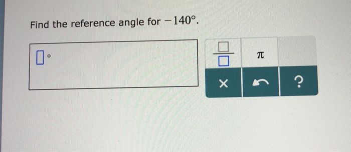 Solved Find The Reference Angle For -140° |? | Chegg.com