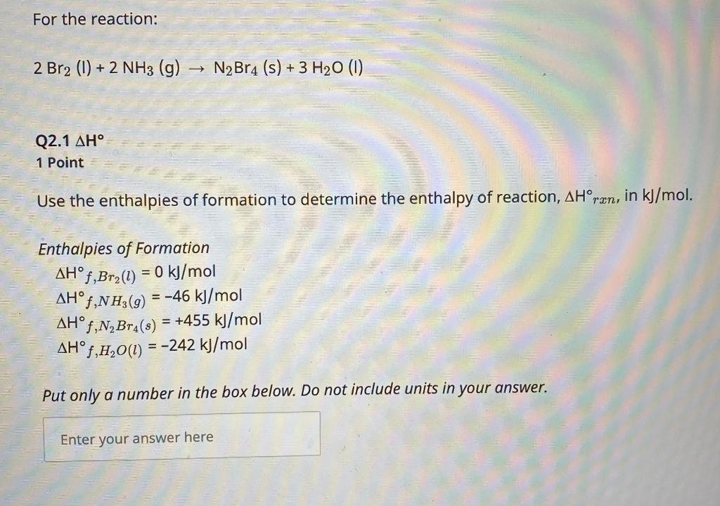 Solved For the reaction: 2Br2(I)+2NH3( g)→N2Br4( s)+3H2O (I) | Chegg.com