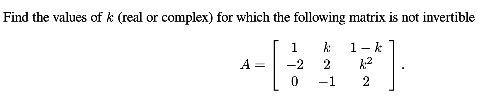 Solved Find the values of k (real or complex) for which the | Chegg.com