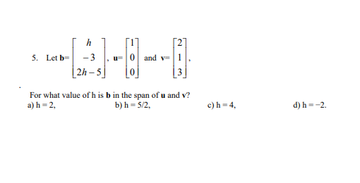 Solved 5. Let B=⎣⎡h−32h−5⎦⎤,u=⎣⎡100⎦⎤ And V=⎣⎡213⎦⎤, For | Chegg.com