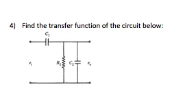 Solved 4) Find the transfer function of the circuit below: | Chegg.com