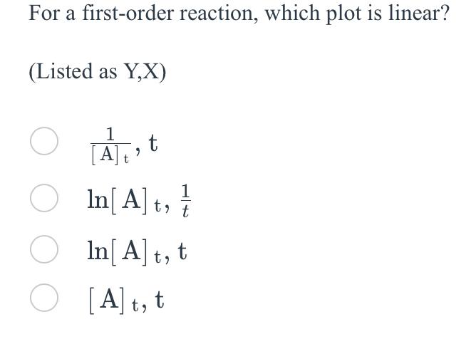 Solved For a first-order reaction, which plot is linear? | Chegg.com