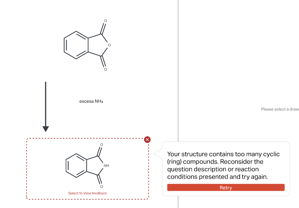 excess \( \mathrm{NH}_{3} \)
Please select a draw
Your structure contains too many cyclic (ring) compounds. Reconsider the qu