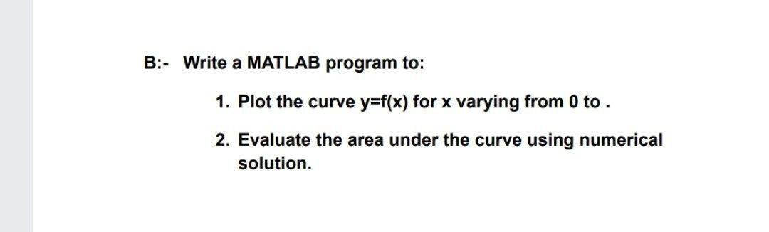 Solved B:- Write a MATLAB program to: 1. Plot the curve | Chegg.com