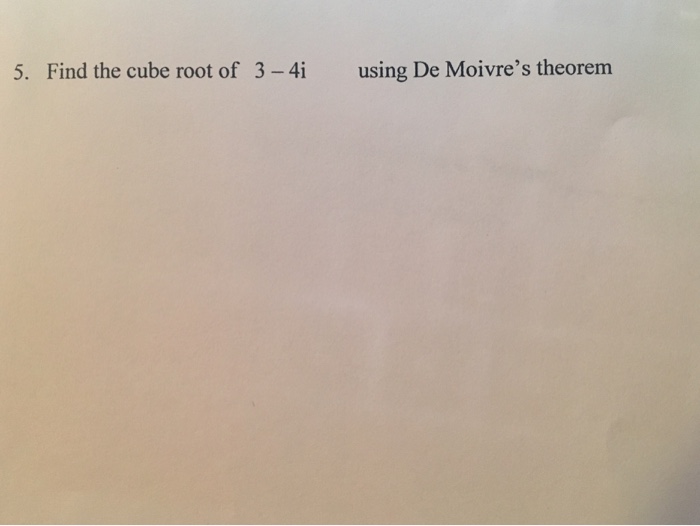 solved-5-find-the-cube-root-of-3-4i-using-de-moivre-s-chegg