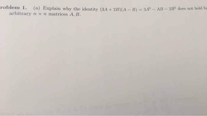 Solved roblem 1. (a) Explain why the identity (3A +2B)(A- B) | Chegg.com