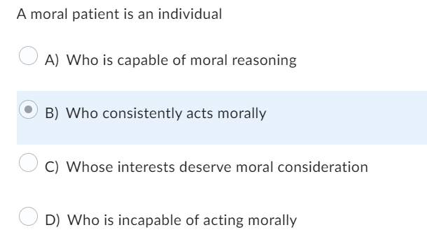 Solved A moral patient is an individual A) Who is capable of | Chegg.com