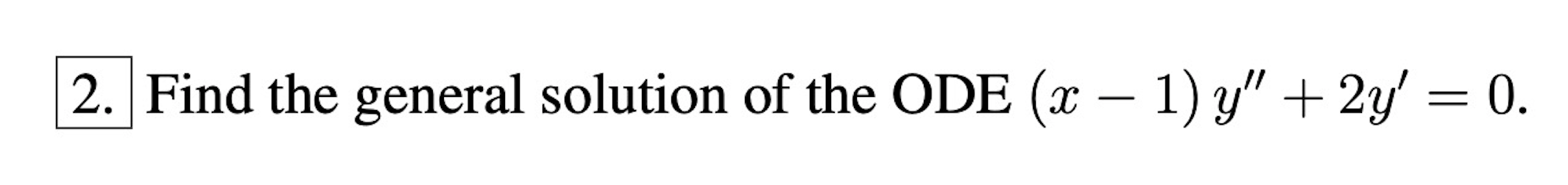 Solved 2. Find the general solution of the ODE (x – 1) y