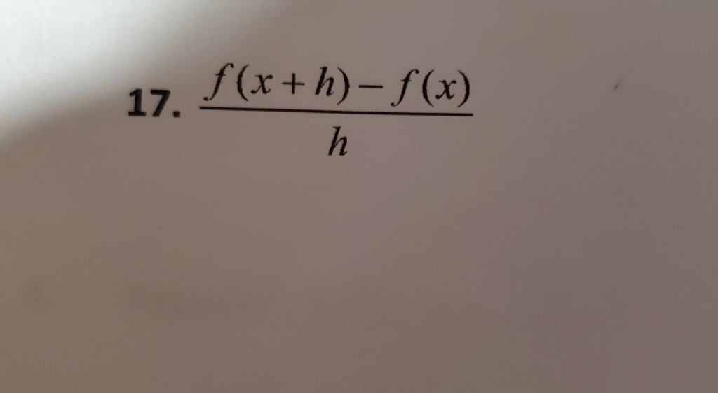 Solved 17. f(x+h)-f(x) h | Chegg.com