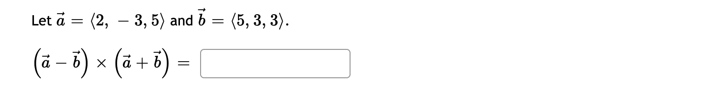 Solved Let A= 2,−3,5 And B= 5,3,3 (a−b)×(a+b)=Let | Chegg.com