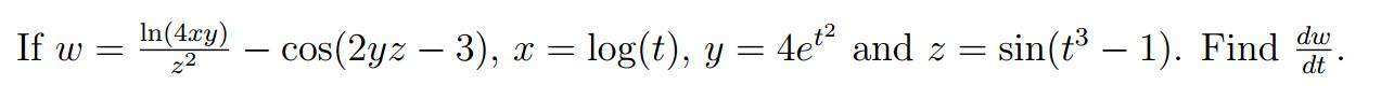 If \( w=\frac{\ln (4 x y)}{z^{2}}-\cos (2 y z-3), x=\log (t), y=4 e^{t^{2}} \) and \( z=\sin \left(t^{3}-1\right) \). Find \(