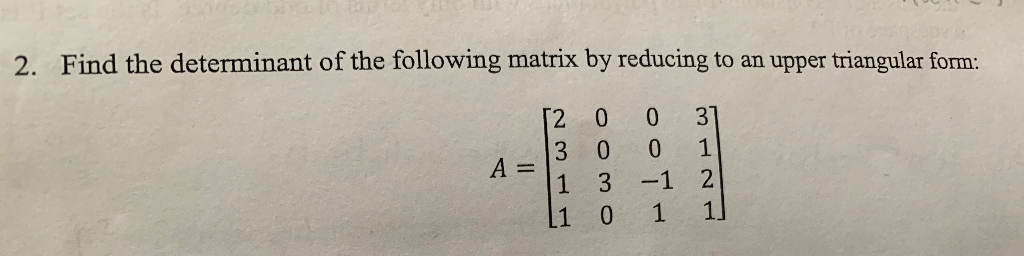 Solved 2 find the determinant of the following matrix by chegg