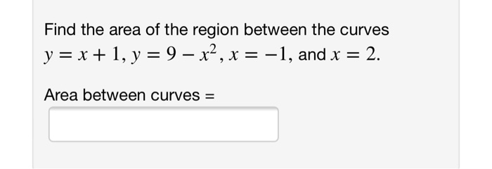 Solved Find the area of the region between the curves | Chegg.com