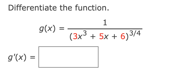 Solved Differentiate the function. g(x)=(3x3+5x+6)3/41 | Chegg.com