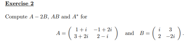 Solved Exercise 2 Compute A - 2B, AB and A* for 1 1+i 3+2i | Chegg.com