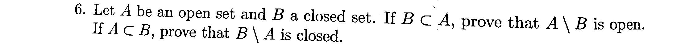 Solved 6. Let A be an open set and B a closed set. If B C A, | Chegg.com
