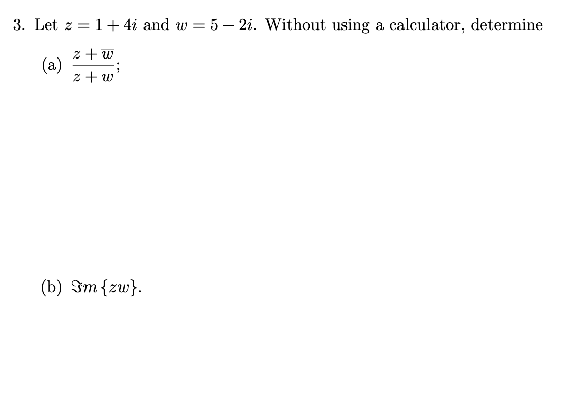 Solved 3. Let z=1+ 4i and w = 5 – 2i. Without using a | Chegg.com