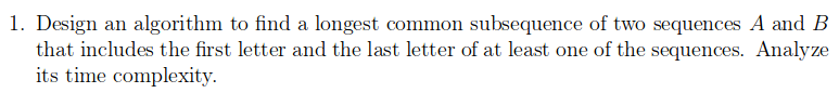 1. Design an algorithm to find a longest common | Chegg.com