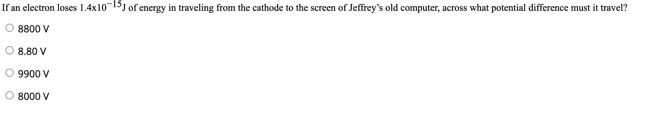 f an electron loses \( 1.4 \times 10^{-15} \mathrm{~J} \) of energy in traveling from the cathode to the screen of Jeffreys 