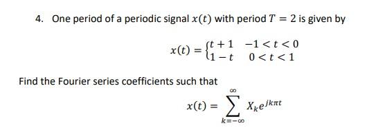 Solved 4. One period of a periodic signal x(t) with period T | Chegg.com