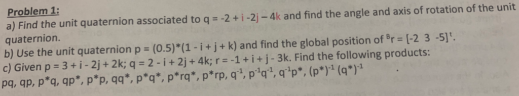Problem 1: a) Find the unit quaternion associated to | Chegg.com