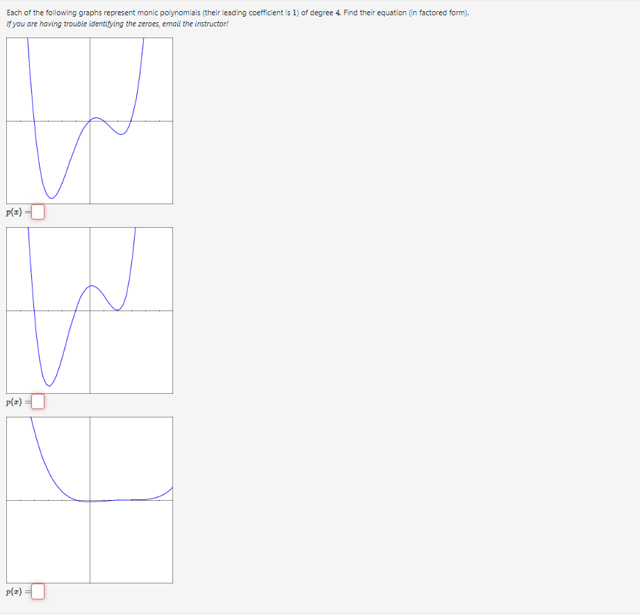 Each of the following graphs represent monic polynomials (their leading coefficient is 1) of degree 4 . Find their equation (