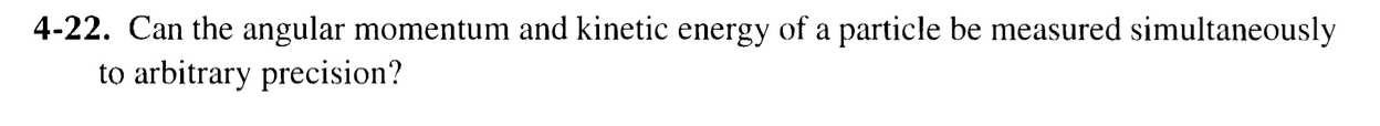 Solved 4-22. ﻿Can the angular momentum and kinetic energy of | Chegg.com
