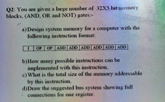 Solved Q2: You are given a large number of 32X5 bit memory | Chegg.com