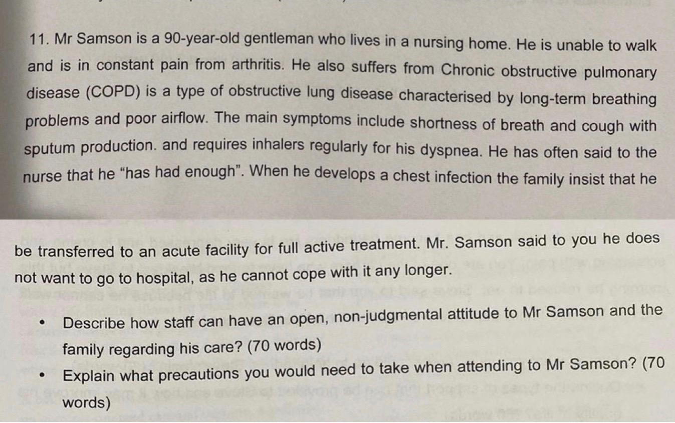 11. Mr Samson is a 90-year-old gentleman who lives in a nursing home. He is unable to walk and is in constant pain from arthr