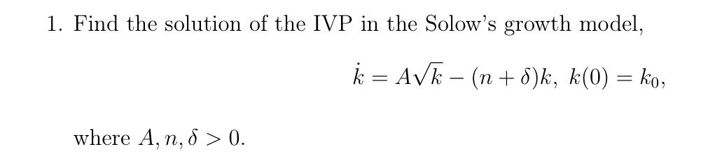 Solved 1. Find the solution of the IVP in the Solow's growth | Chegg.com