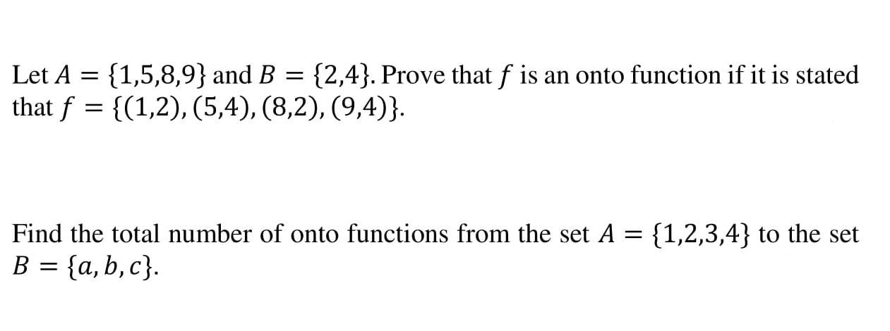 Solved Let A={1,5,8,9} and B={2,4}. Prove that f is an onto | Chegg.com